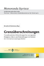 Grenzüberschreitungen. Transdisziplinäre Betrachtungen herausragender Ereignisse, Ideen und Entwicklungen im Kontext der steirischen Landesgeschichte 