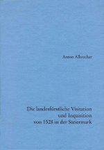 Die landesfürstliche Visitation und Inquisi­tion von 1528 in der Steiermark