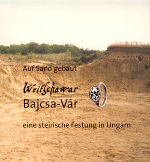 Auf Sand gebaut. Weitschawar / Bajcsa-Vár. Eine steirische Festung in Ungarn