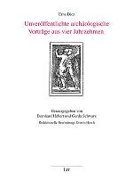 Unveröffentlichte archäologische Vorträge aus vier Jahrzehnten