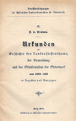 Urkunden zur Geschichte des Landesfürstenthums, der Verwaltung und des Ständewesens der Steiermark von 1283–1411 in Regesten und Auszügen