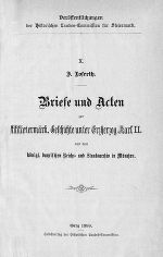 Briefe und Acten zur steiermärk. Geschichte unter Erzherzog Karl II. aus dem königl. bayrischen Reichs- und Staatsarchiv in München