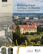 Bildungshaus Schloss St. Martin: 100 Jahre begegnen – begeistern – bilden